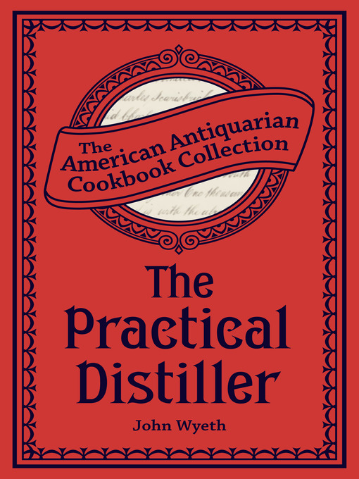 Title details for The Practical Distiller by John Wyeth - Available